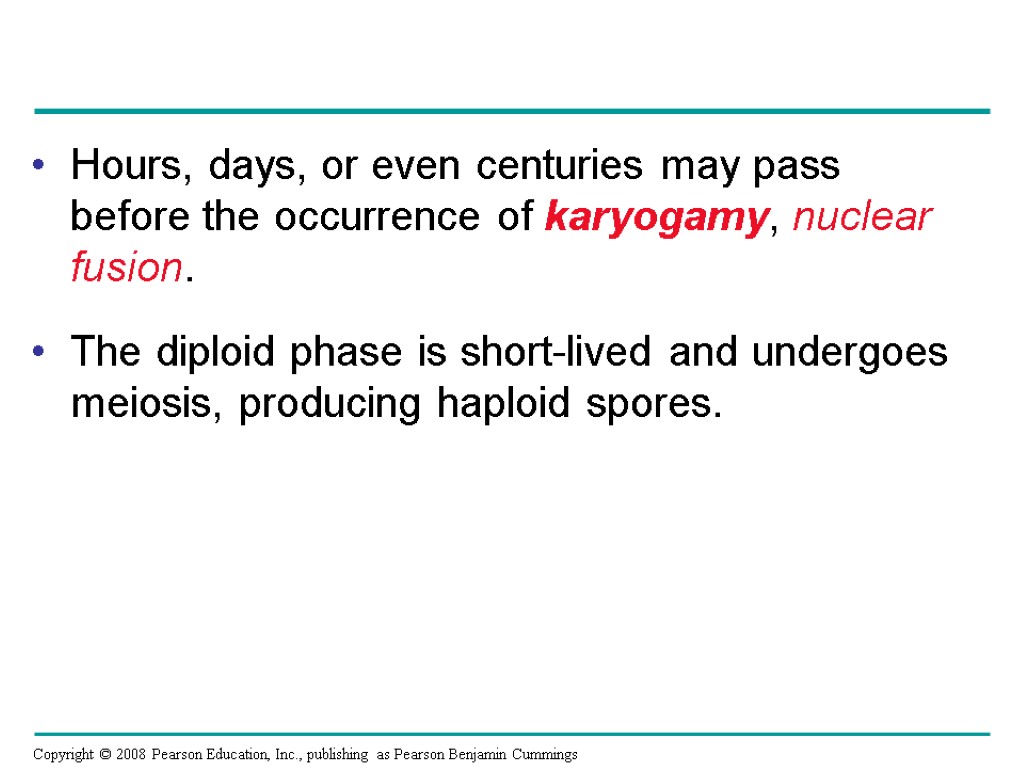 Hours, days, or even centuries may pass before the occurrence of karyogamy, nuclear fusion.